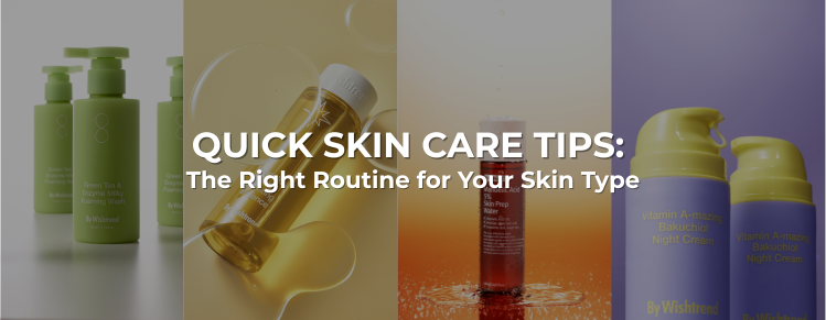 Quick Skin Care Tips: The Right Routine for Your Skin Type