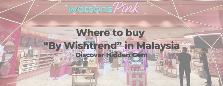 Where to Buy By Wishtrend Products in Malaysia: Discover a Hidden Gem at Watsons Pink Sunway Pyramid